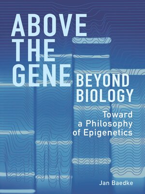 cover image of Above the Gene, Beyond Biology
